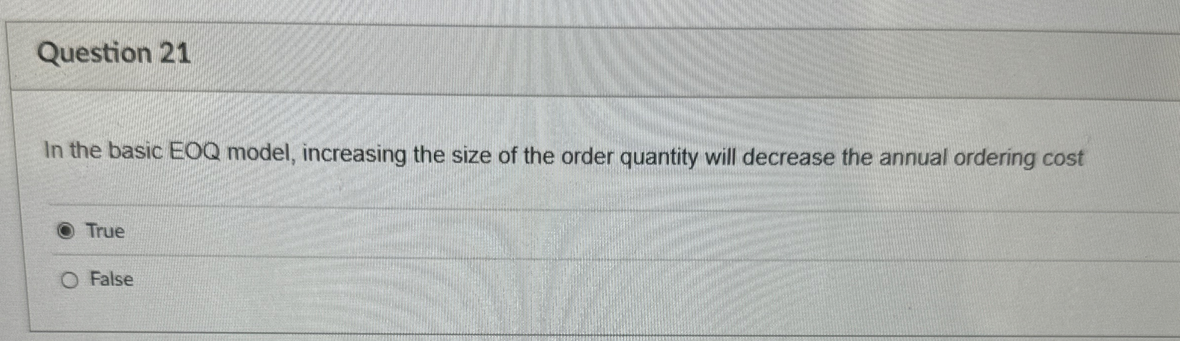  Question 21 In the basic EOQ model, increasing the size of