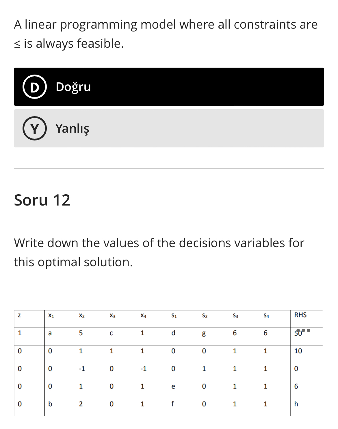  A linear programming model where all constraints are is always feasible.