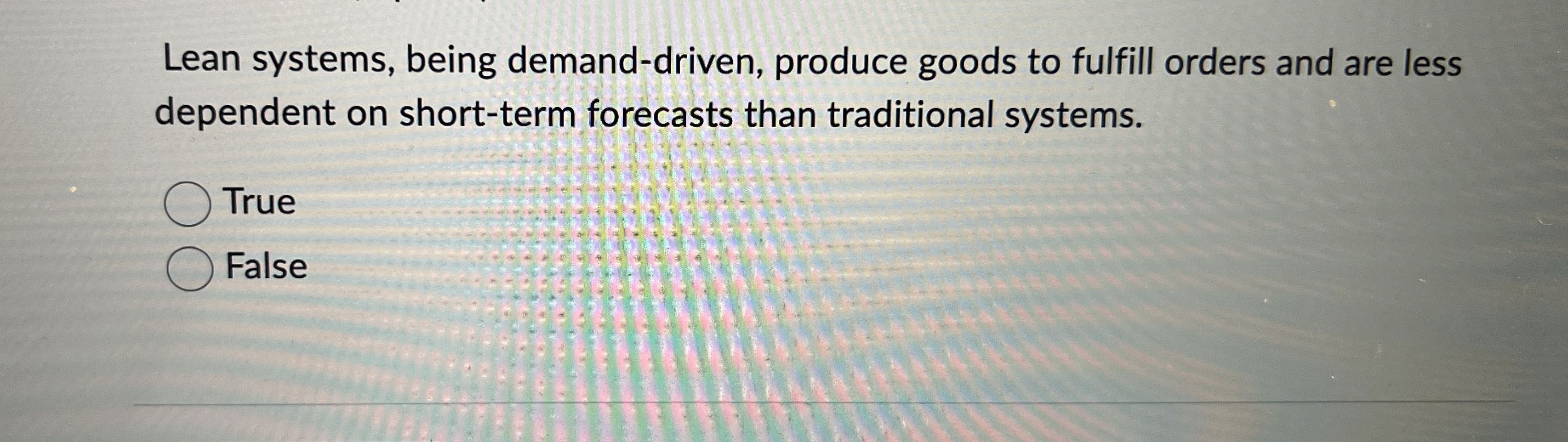  Lean systems, being demand-driven, produce goods to fulfill orders and are