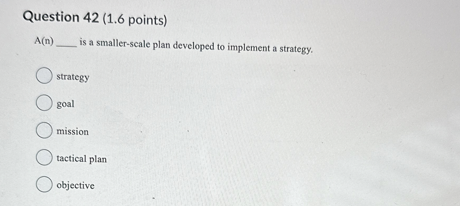  Question 42(1.6 points) A(n) is a smaller-scale plan developed to implement