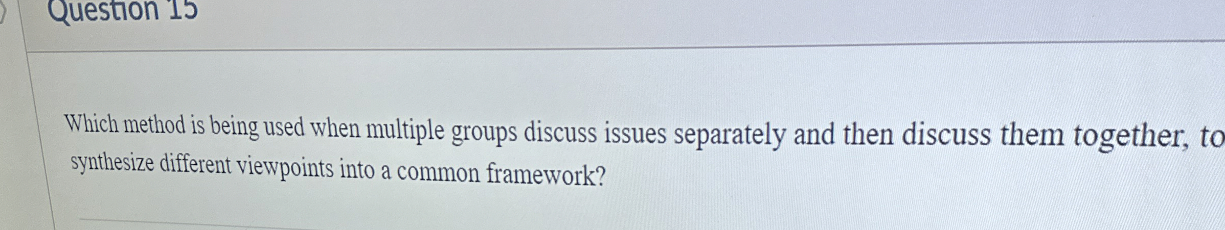  Question 15 Which method is being used when multiple groups discuss