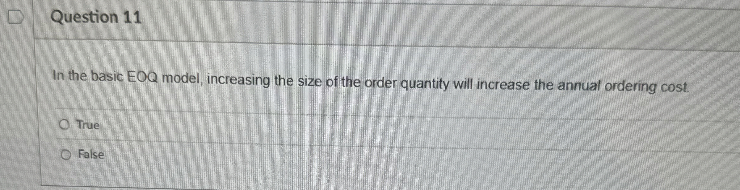 Question 11 In the basic EOQ model, increasing the size of