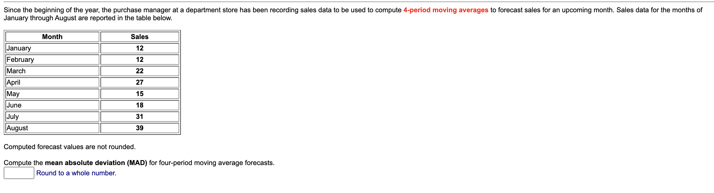  January through August are reported in the table below. MonthSalesJanuary12February12March22April27May15June18July31August39 Computed
