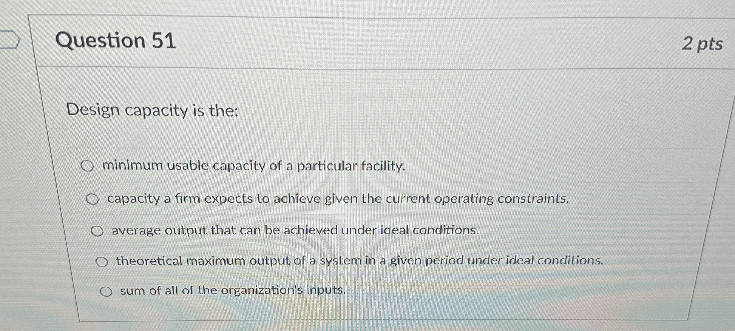  Question 51 2 pts Design capacity is the: minimum usable capacity