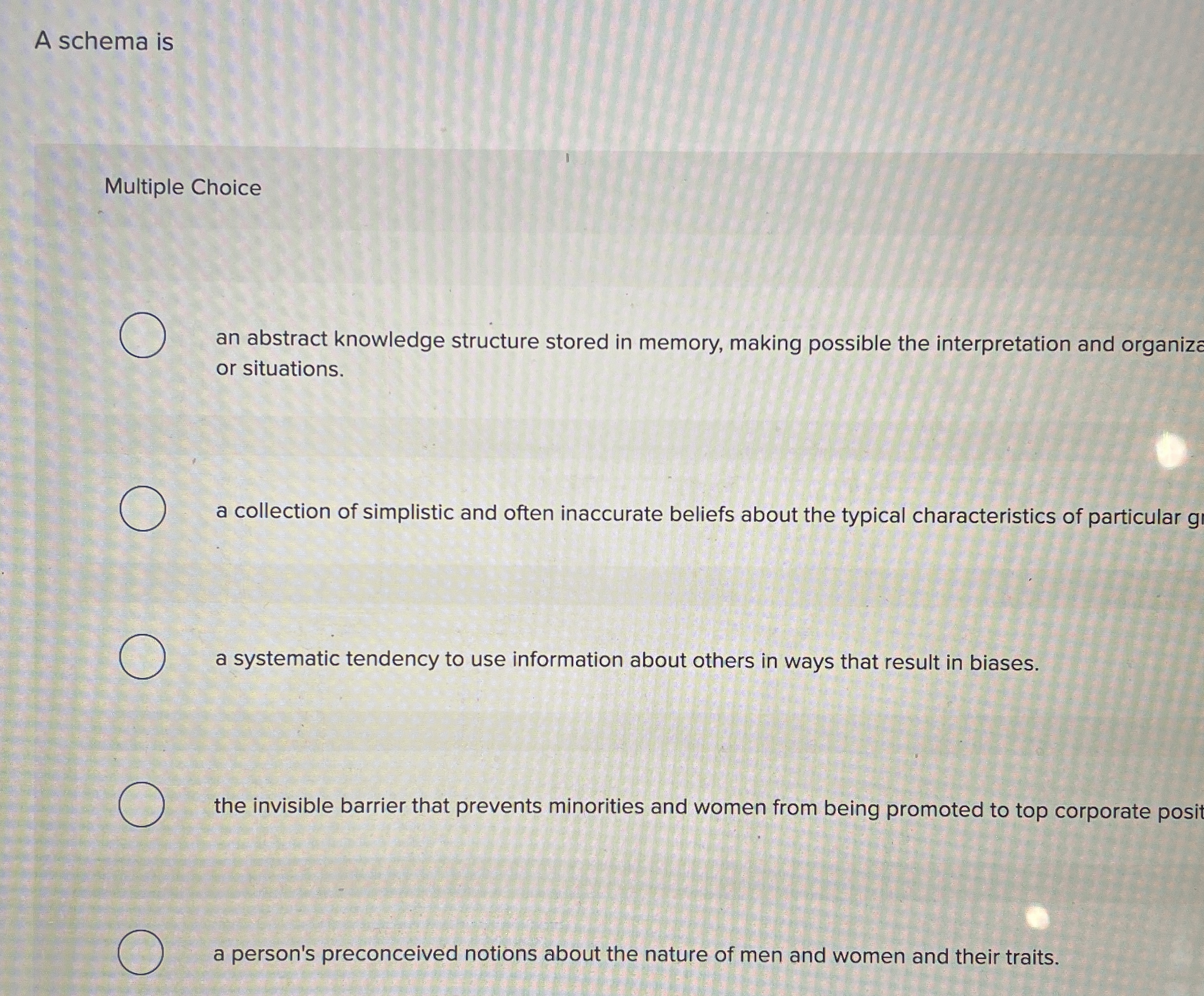  A schema is Multiple Choice an abstract knowledge structure stored in