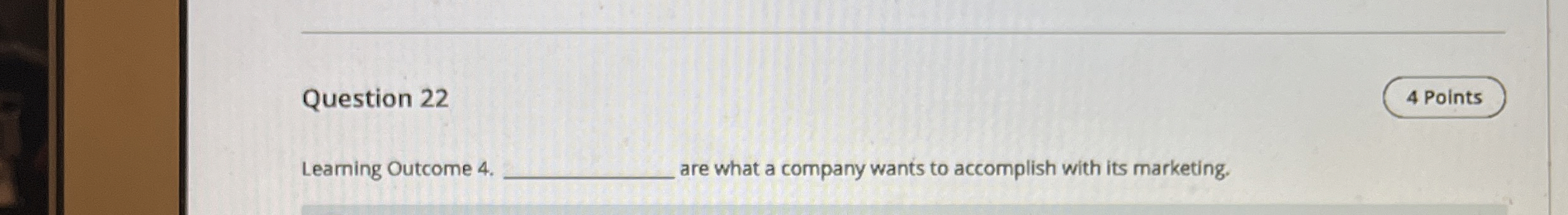  Question 22 Leaming Outcome 4. are what a company wants to