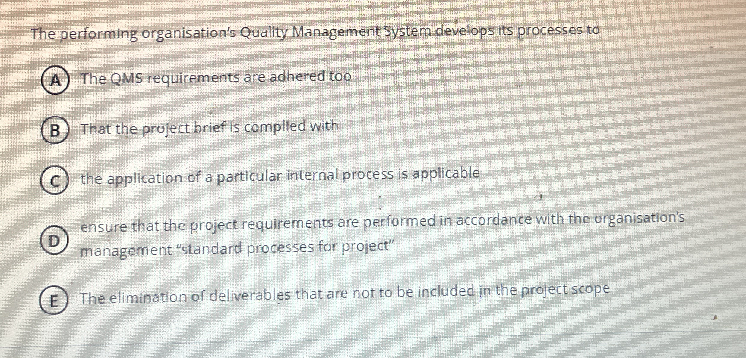  The performing organisation's Quality Management System develops its processes to (A)