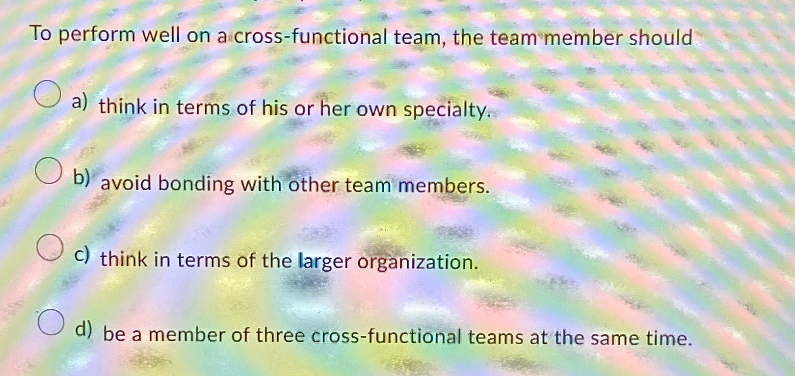  To perform well on a cross-functional team, the team member should