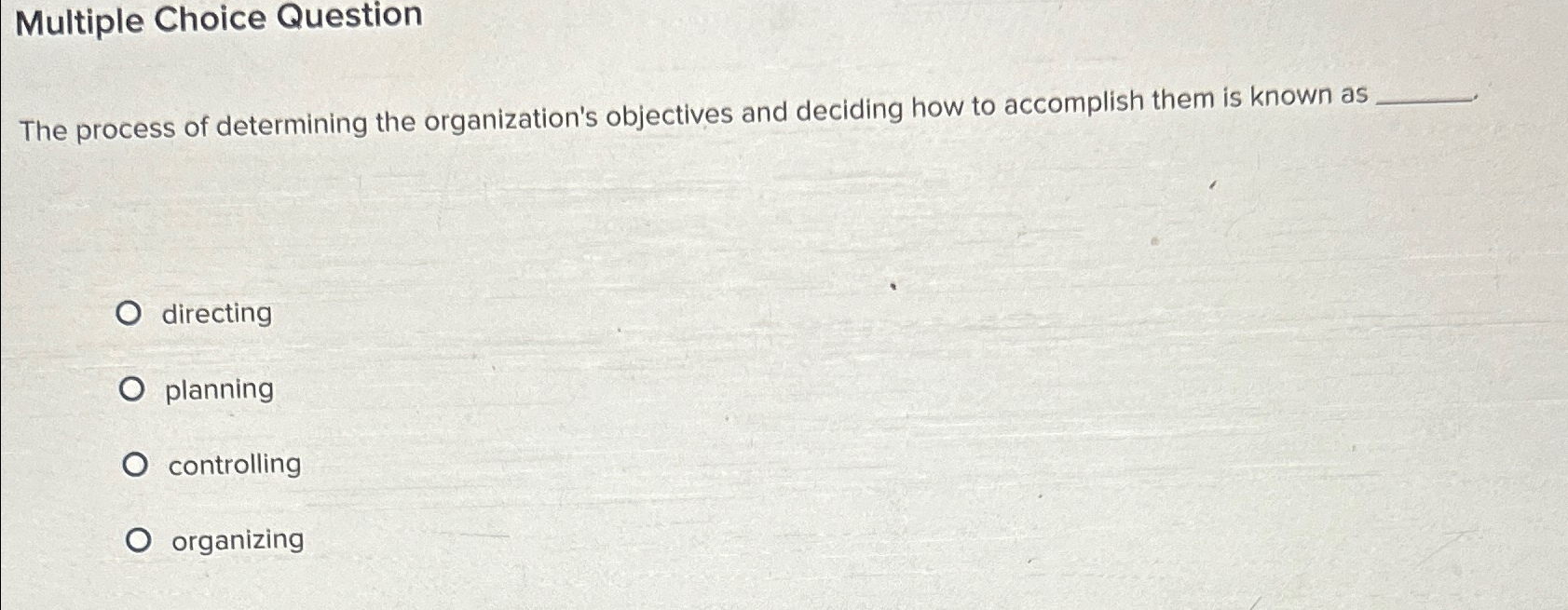  Multiple Choice Question The process of determining the organization's objectives and