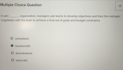  Multiple Choice Question In a(n) organization, managers ask teams to develop