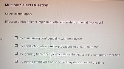  Multiple Select Question Select all that apply Effective ethics officers implement