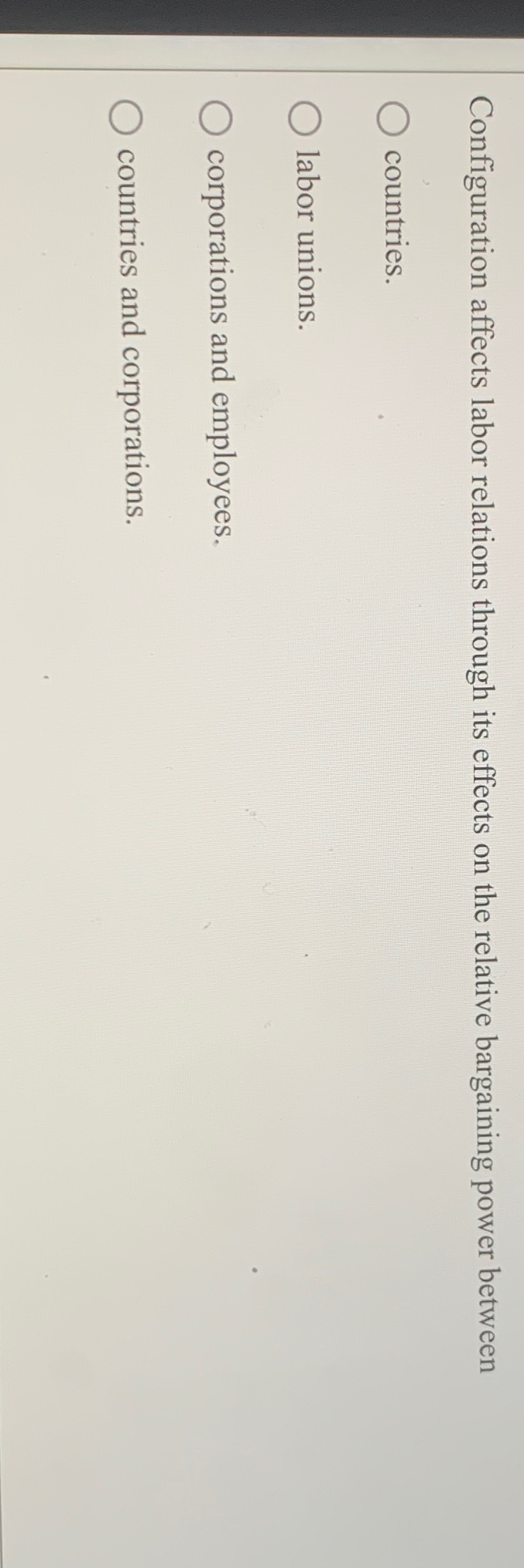 Configuration affects labor relations through its effects on the relative bargaining