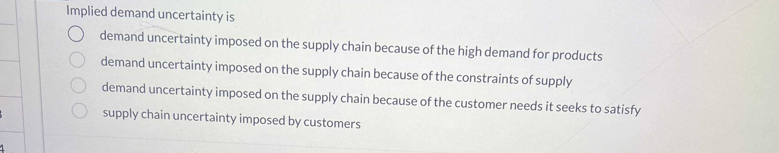  Implied demand uncertainty is demand uncertainty imposed on the supply chain