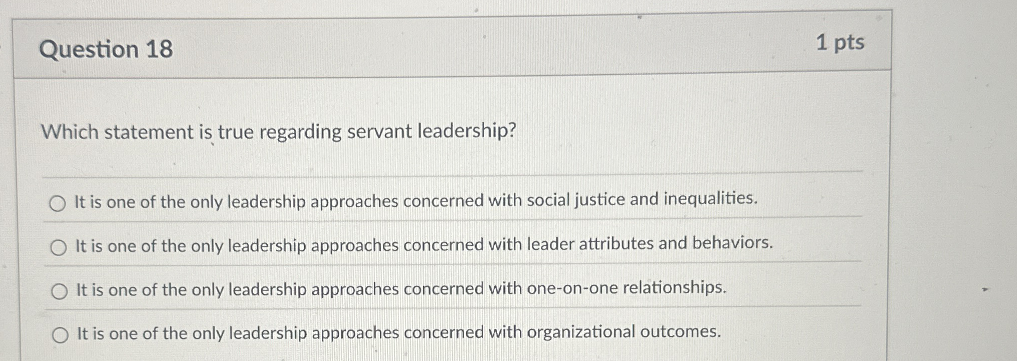  Question 18 1 pts Which statement is true regarding servant leadership?