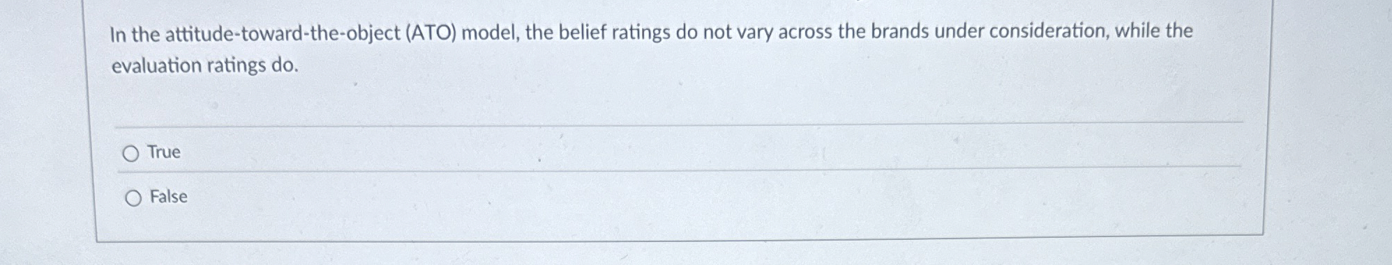  In the attitude-toward-the-object (ATO) model, the belief ratings do not vary
