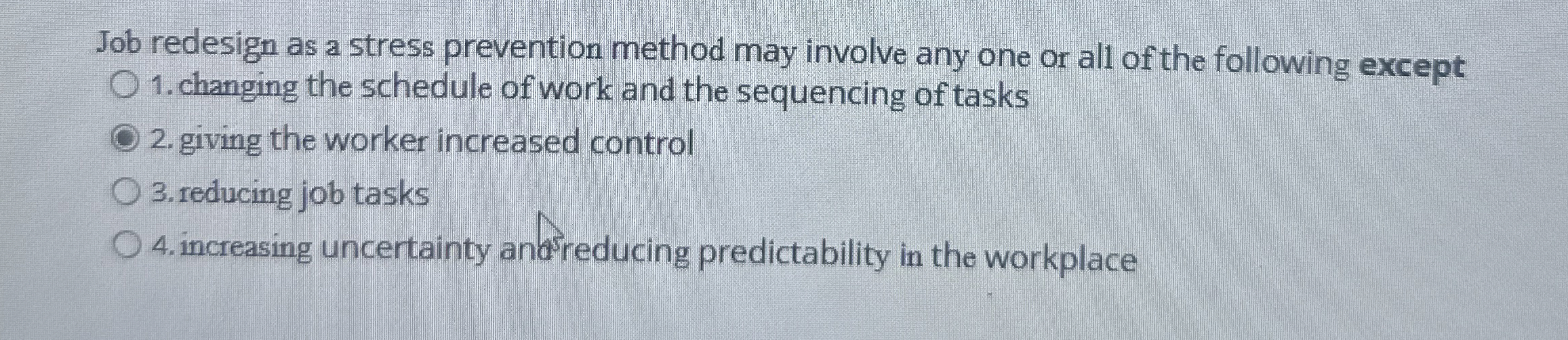  Job redesign as a stress prevention method may involve any one