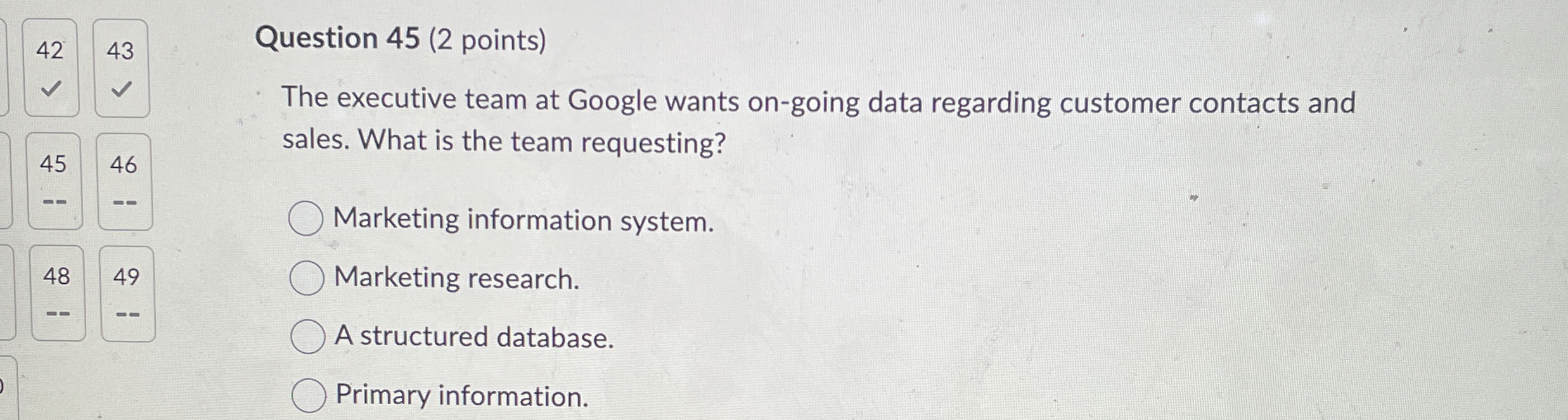 Question 45(2 points) The executive team at Google wants on-going data