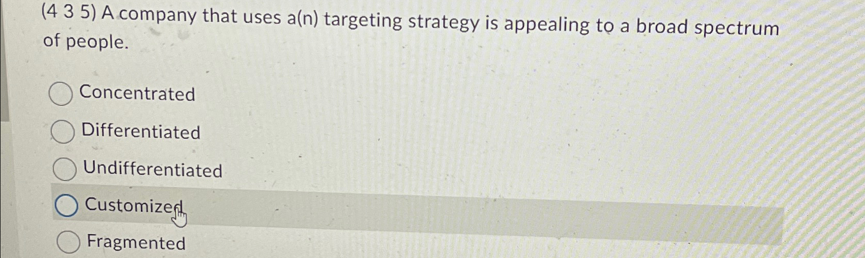  (435) A company that uses a(n) targeting strategy is appealing to