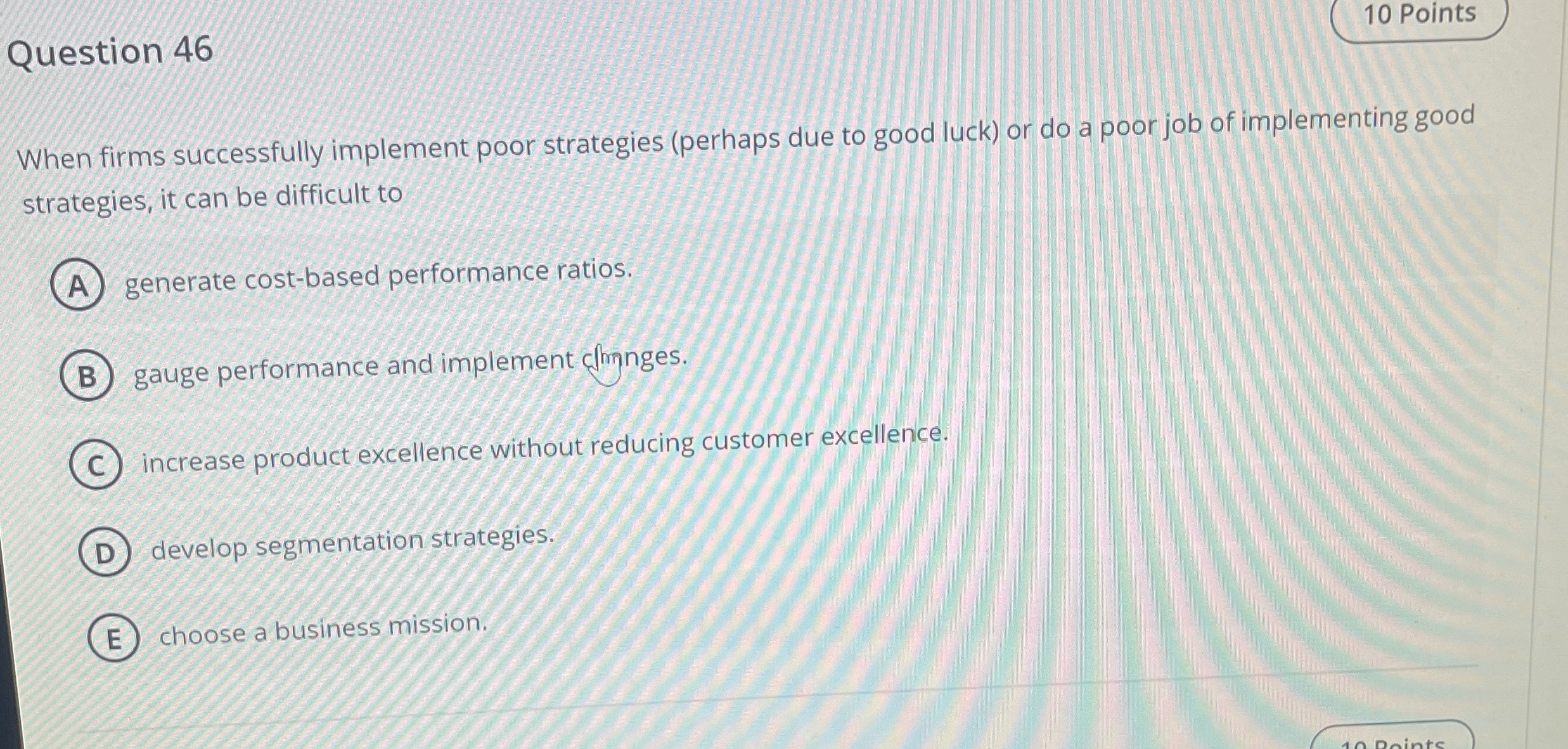  Question 46 When firms successfully implement poor strategies (perhaps due to