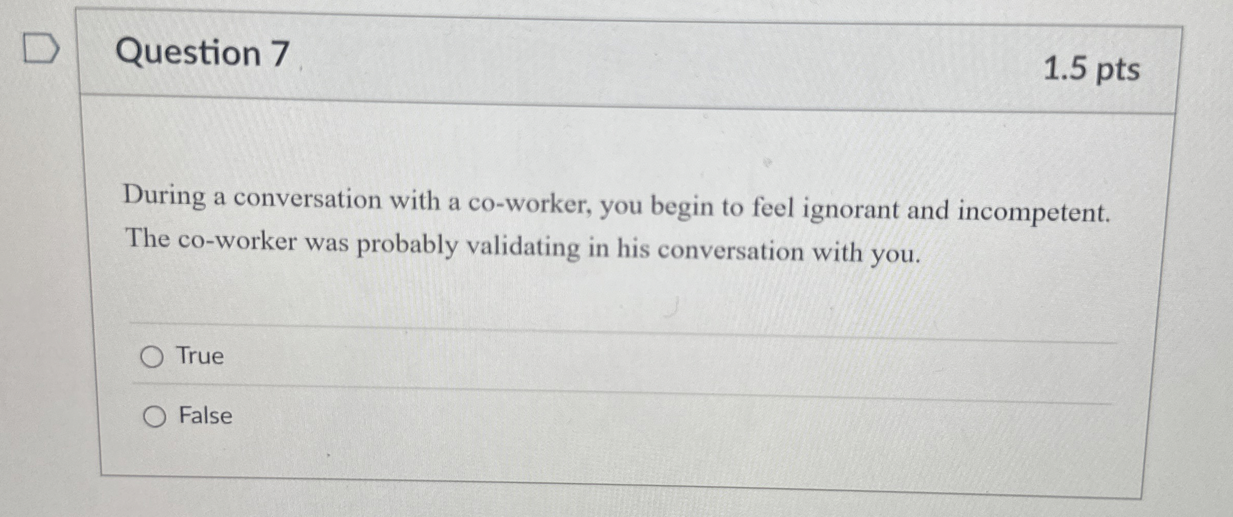  Question 7 1.5 pts During a conversation with a co-worker, you
