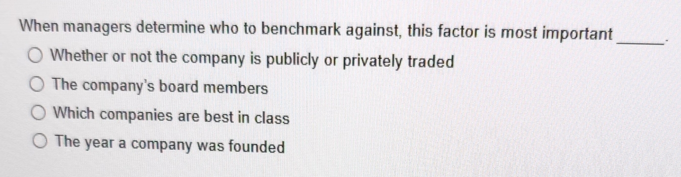  When managers determine who to benchmark against, this factor is most