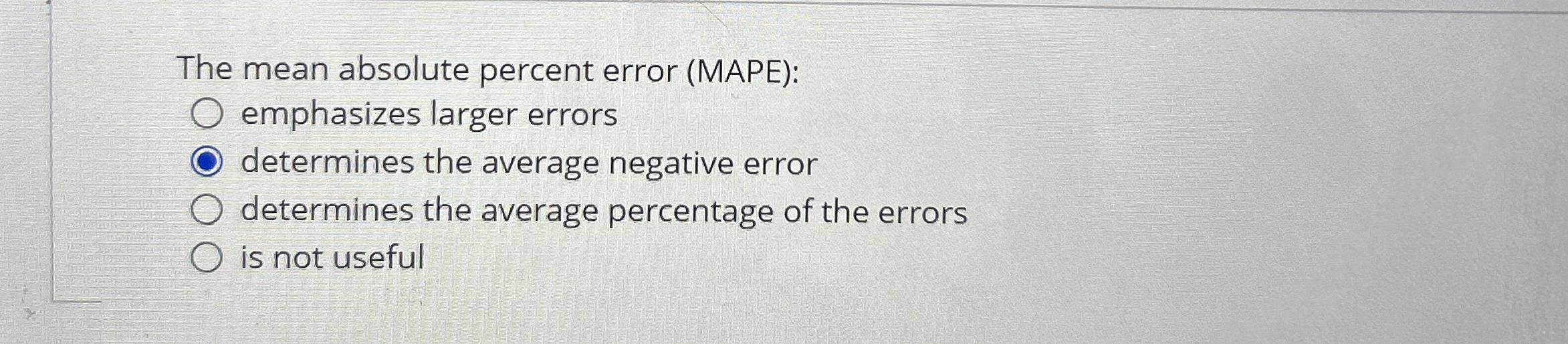  The mean absolute percent error (MAPE): emphasizes larger errors determines the