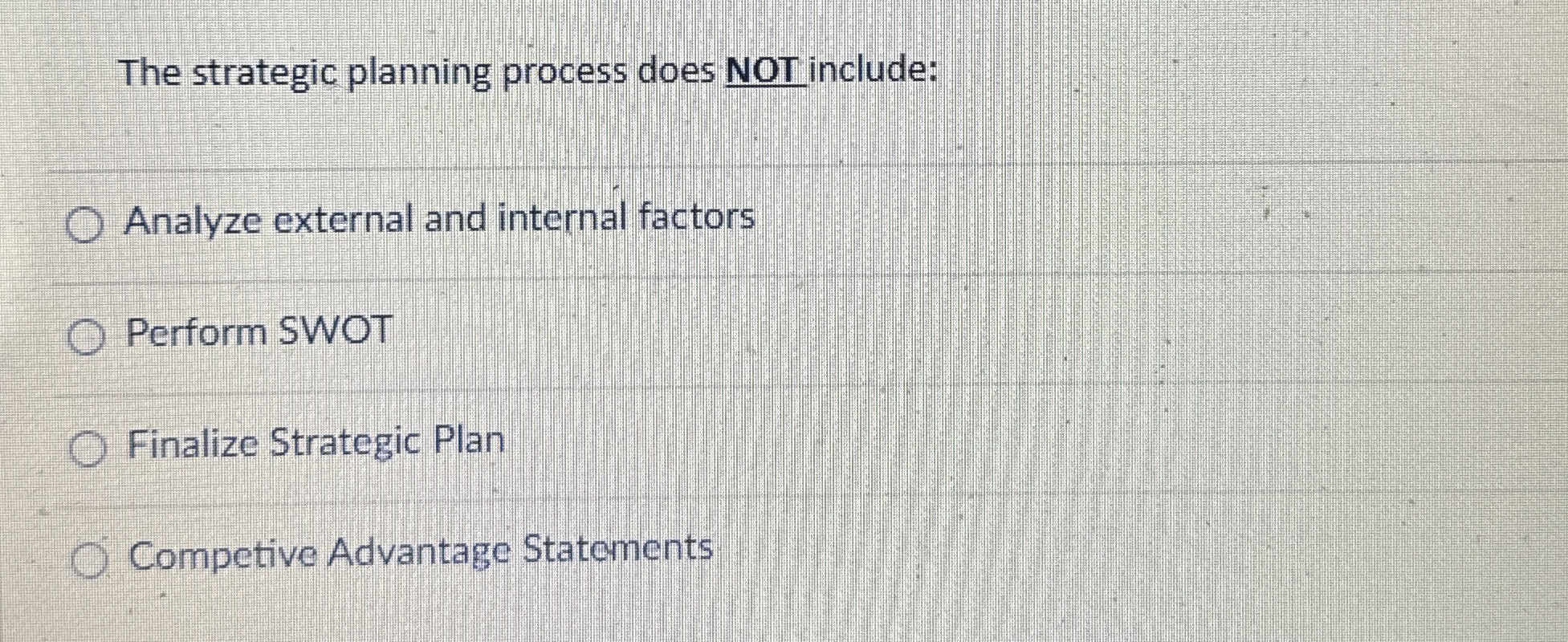  The strategic planning process does NOT include: Analyze external and internal
