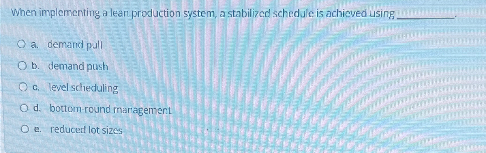  When implementing a lean production system, a stabilized schedule is achieved