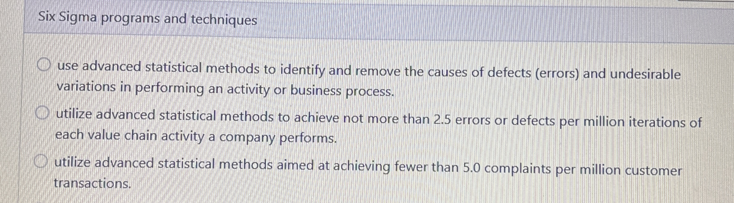  Six Sigma programs and techniques use advanced statistical methods to identify