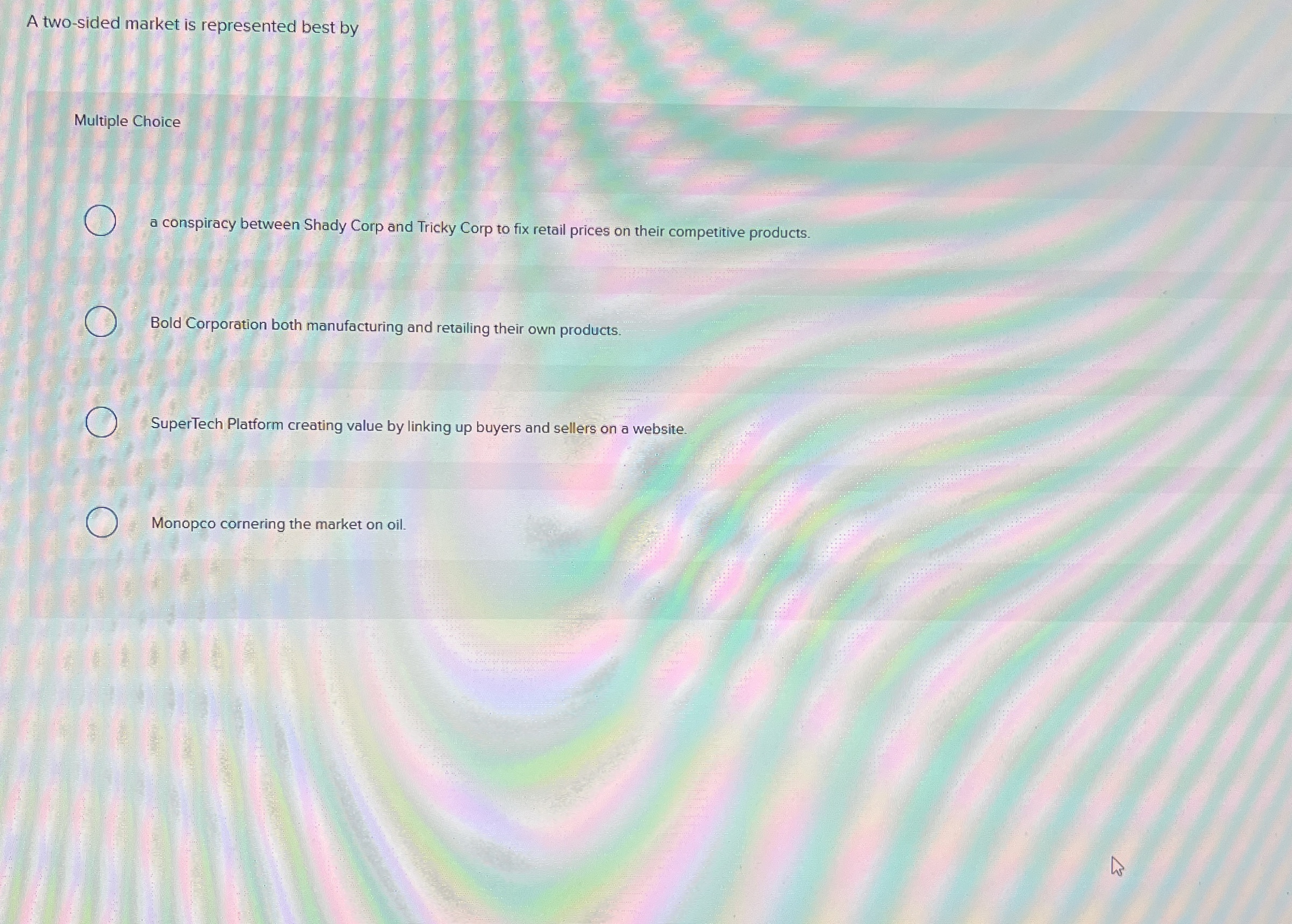  A two-sided market is represented best by Multiple Choice a conspiracy