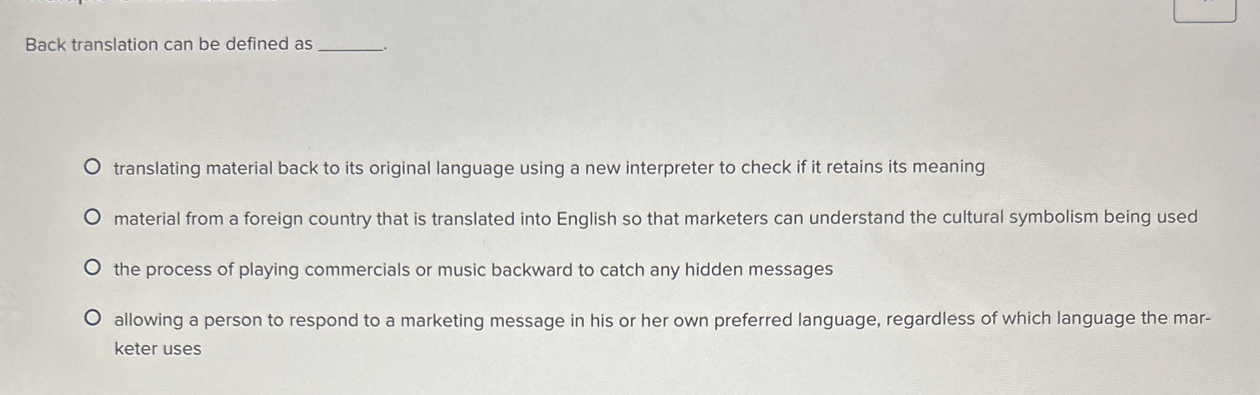  Back translation can be defined as translating material back to its