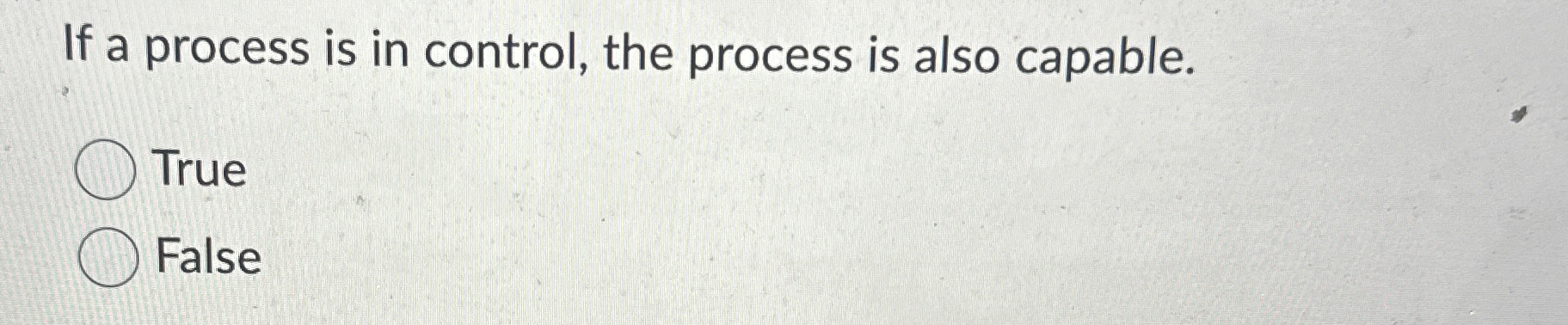  If a process is in control, the process is also capable.
