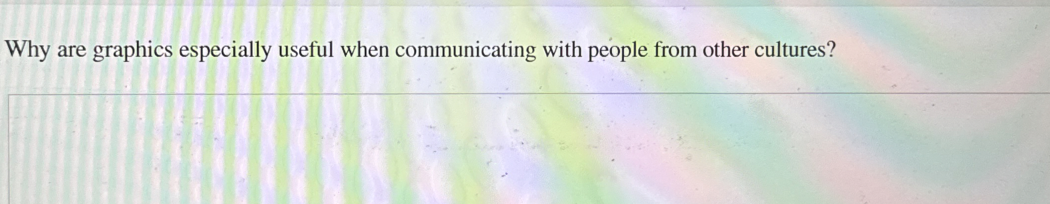  Why are graphics especially useful when communicating with people from other