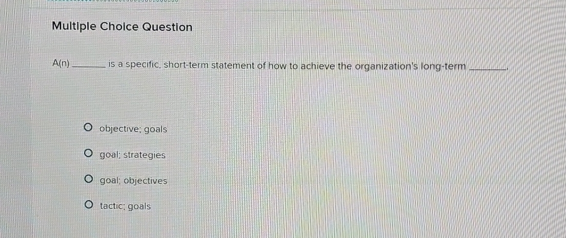  Multiple Choice Question A(n) is a specific, short-term statement of how