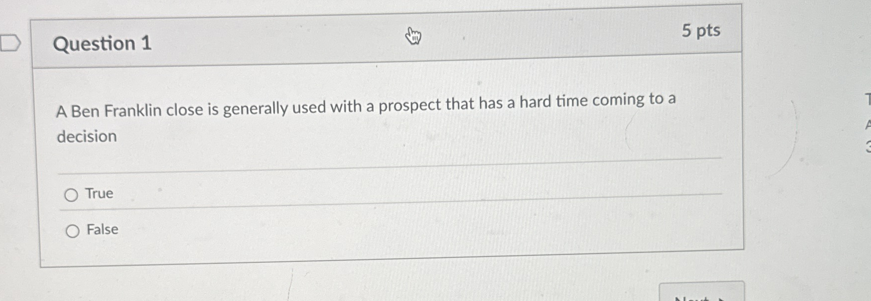  Question 1 5 pts A Ben Franklin close is generally used