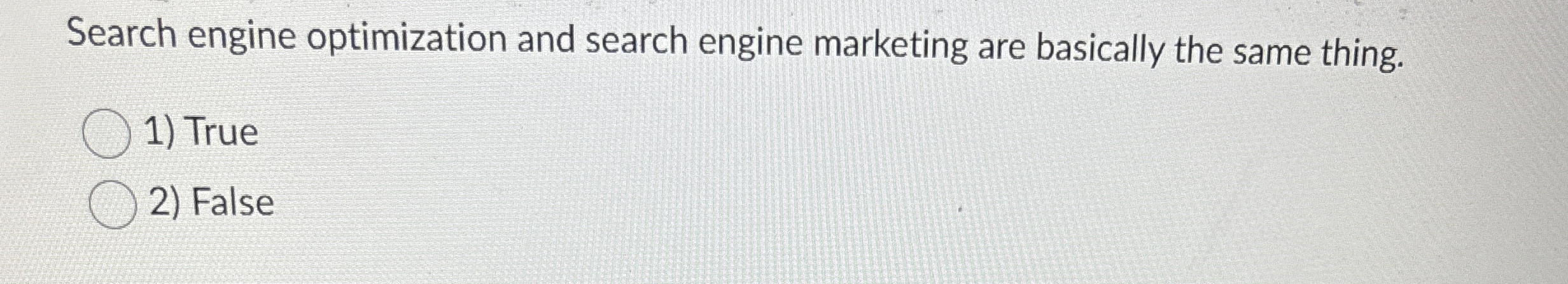  Search engine optimization and search engine marketing are basically the same