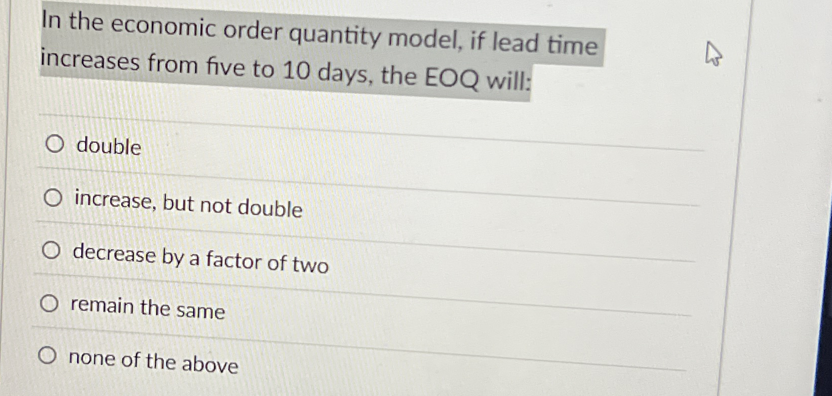  In the economic order quantity model, if lead time increases from