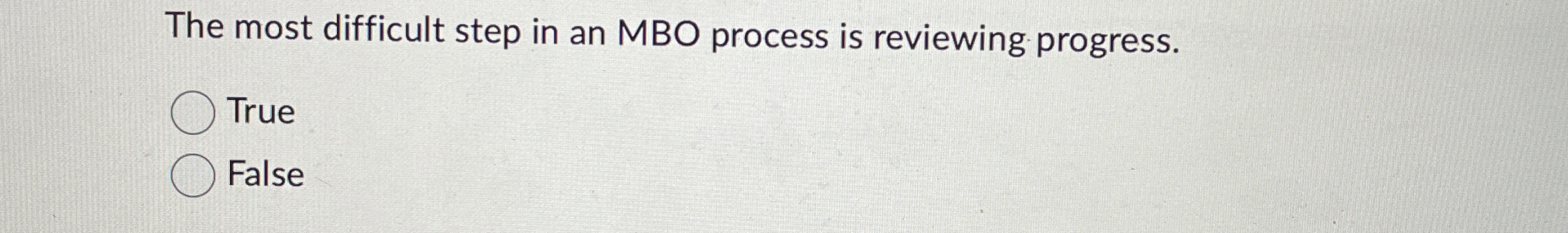  The most difficult step in an MBO process is reviewing progress.