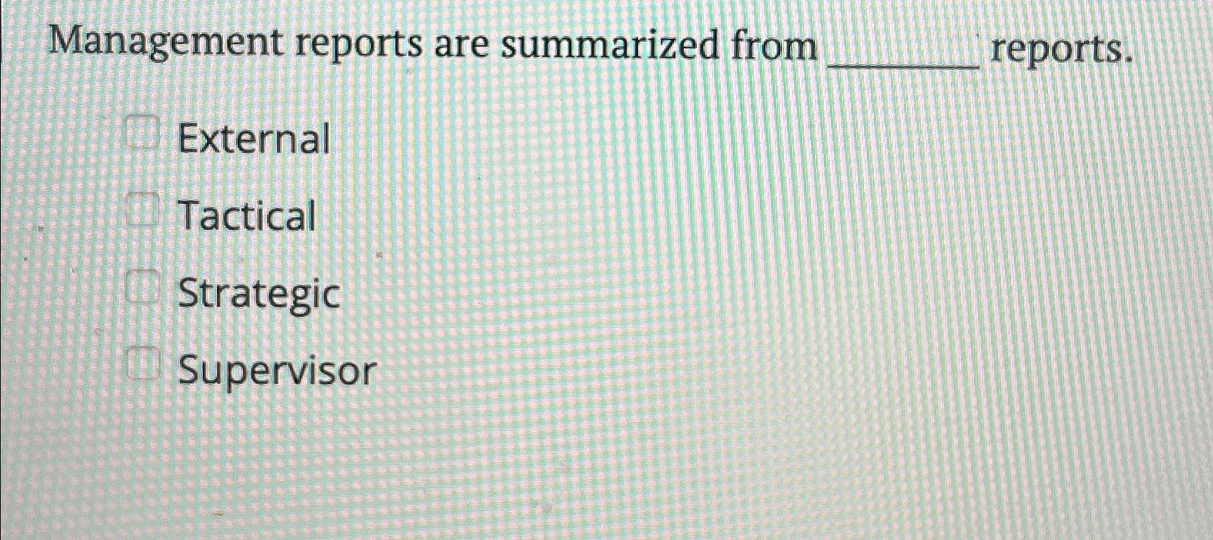  Management reports are summarized from reports. External Tactical Strategic Supervisor 
