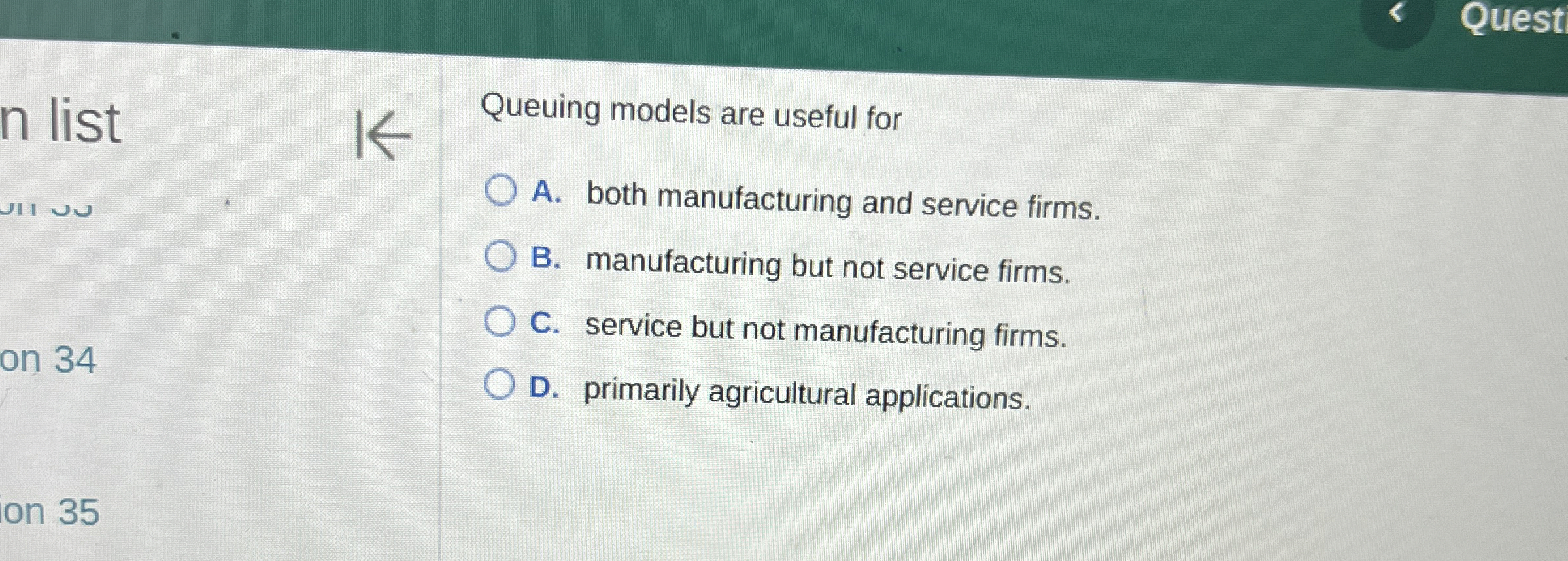  Quest Queuing models are useful for A. both manufacturing and service