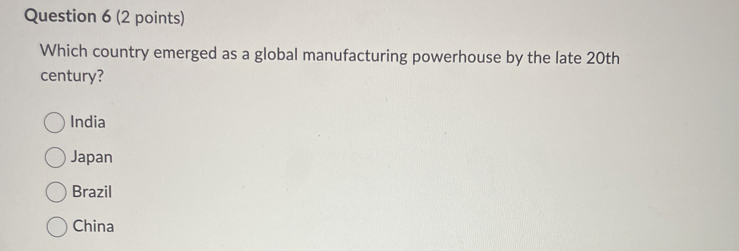  Question 6(2 points) Which country emerged as a global manufacturing powerhouse