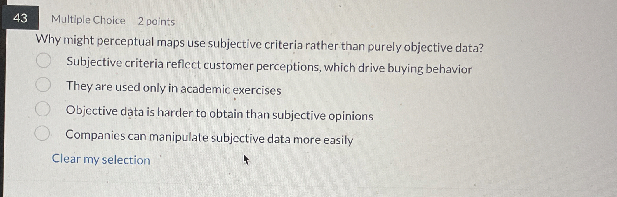  43 Multiple Choice 2 points Why might perceptual maps use subjective