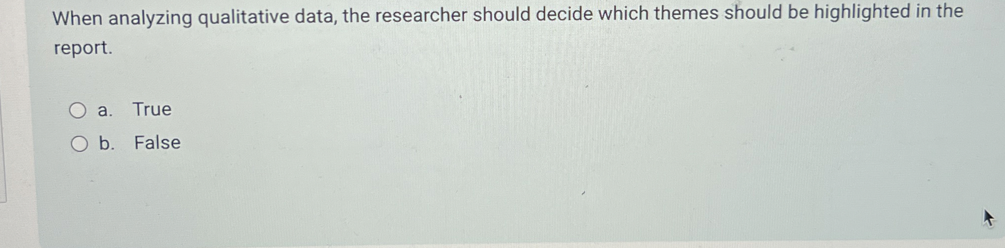  When analyzing qualitative data, the researcher should decide which themes should