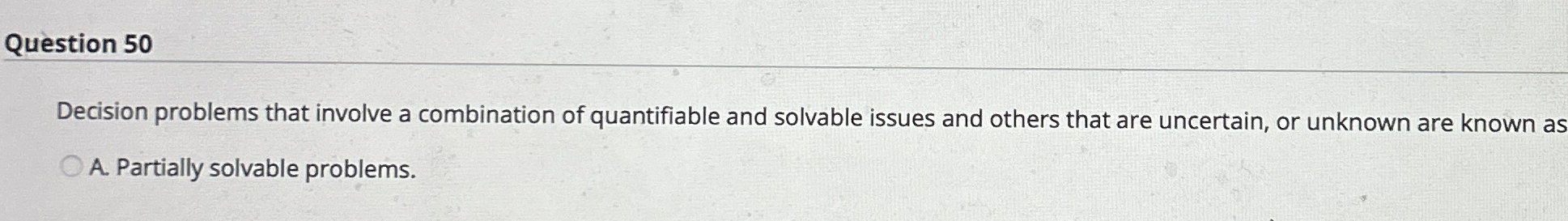  Question 50 Decision problems that involve a combination of quantifiable and
