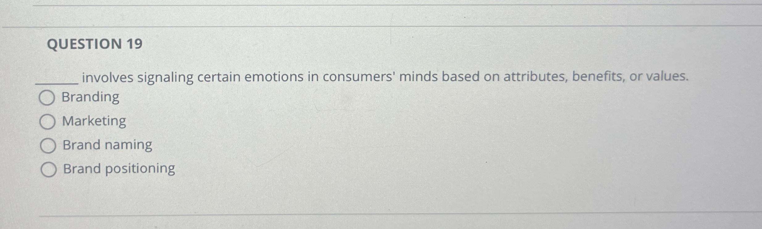  QUESTION 19 q, involves signaling certain emotions in consumers' minds based