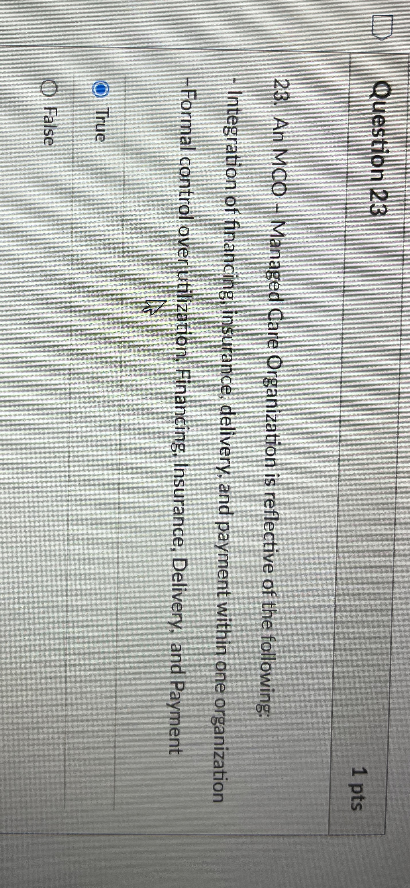  Question 23 1pts 23. An MCO - Managed Care Organization is