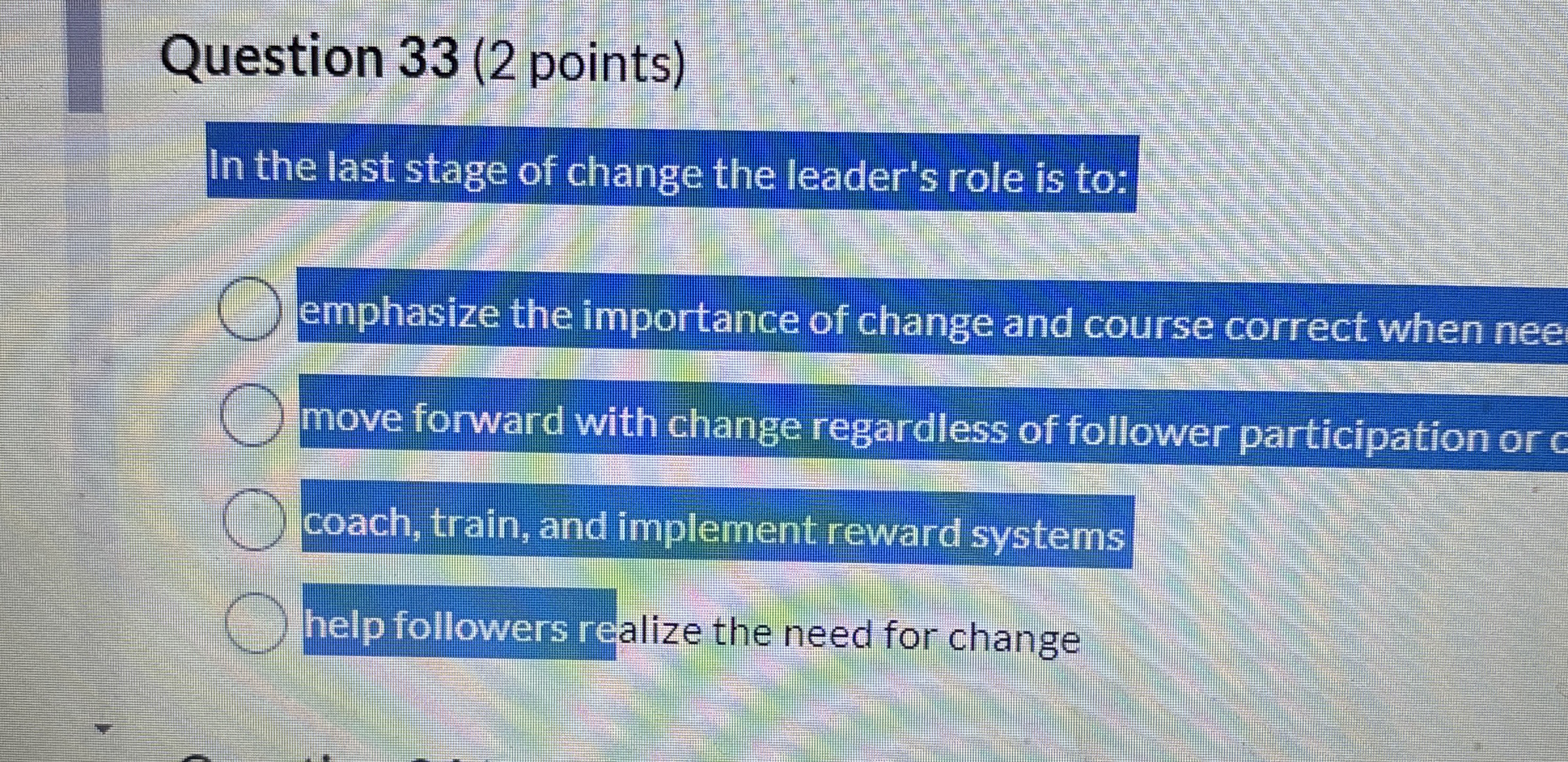  Question 33(2 points) In the last stage of change the leader's