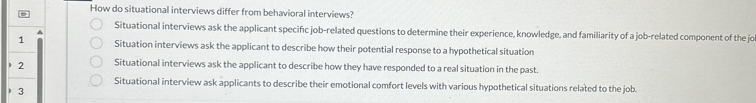  How do situational interviews differ from behavioral interviews? Situational interviews ask