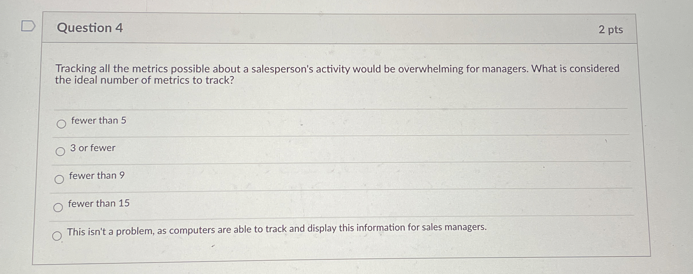  Question 4 2 pts Tracking all the metrics possible about a