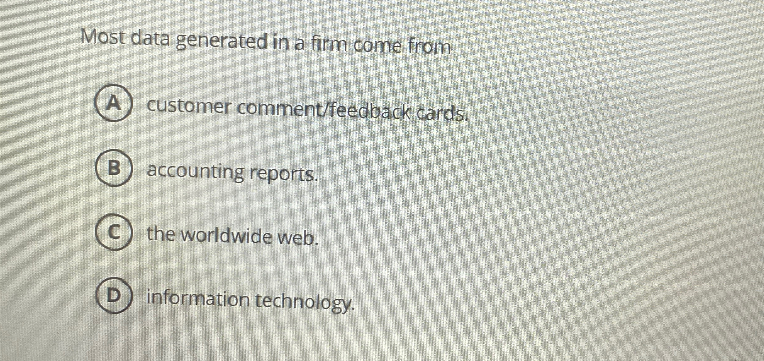  Most data generated in a firm come from customer comment/feedback cards.